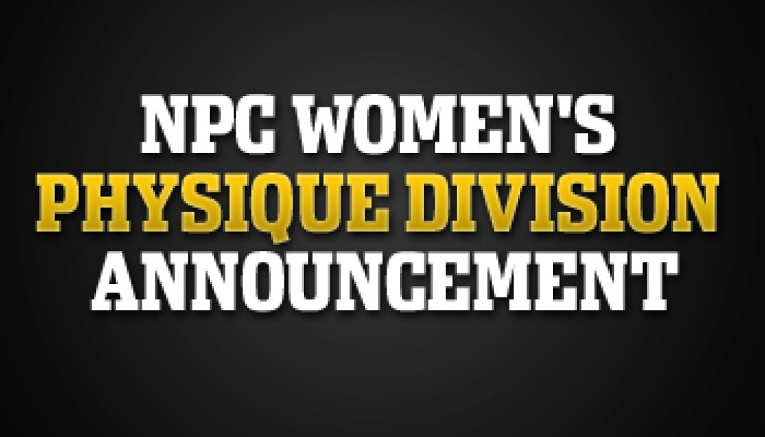 NPC WOMEN'S PHYSIQUE DIVISION ANNOUNCEMENT Muscle & Fitness